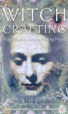 Witch Crafting A Spiritual Guide To Making Magic