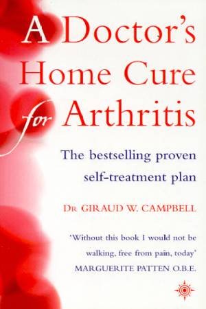 A Doctor's Home Cure For Arthritis by Dr Giraud W Campbell