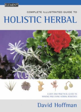 Element Complete Illustrated Guide To Holistic Herbal by David Hoffman