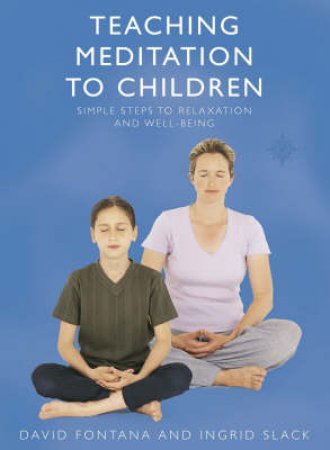 Teaching Meditation To Children by David Fontana & Ingrid Slack