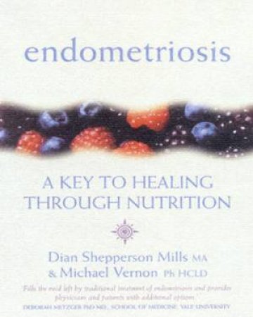 Endometriosis: A Key To Healing Through Nutrition by Dian Shepperson Mills & Michael Vernon