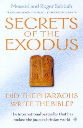 Secrets Of The Exodus: Did The Pharaohs Write The Bible? by Messod & Roger Sabbah