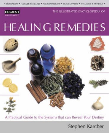 The Illustrated Encyclopedia Of Healing Remedies by C Norman Shealy
