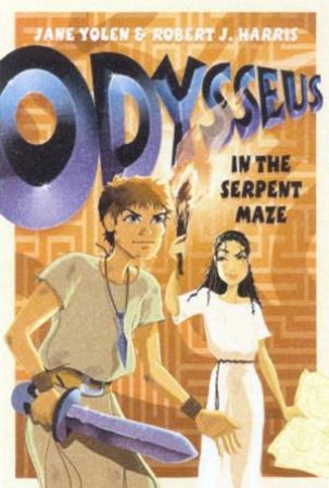 Odysseus In The Serpent Maze by Jane Yolen & Robert Harris