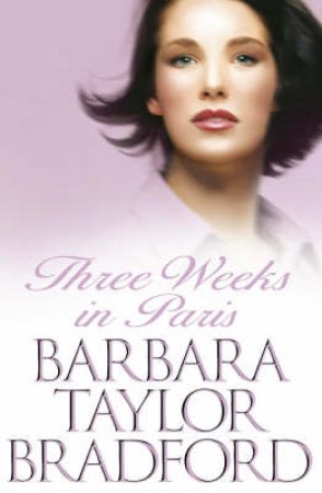 Three Weeks In Paris by Barbara Taylor Bradford