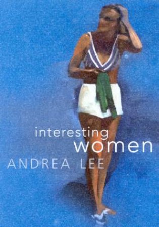 Interesting Women by Andrea Lee