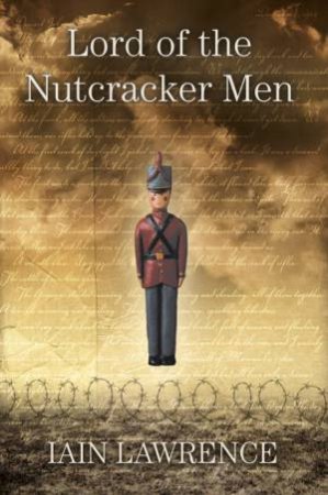 Lord Of The Nutcracker Men by Iain Lawrence