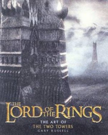 The Lord Of The Rings: The Art Of The Two Towers by Gary Russell