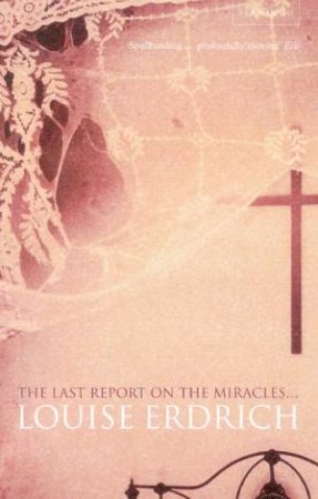 Last Report On The Miracles by Louise Erdrich