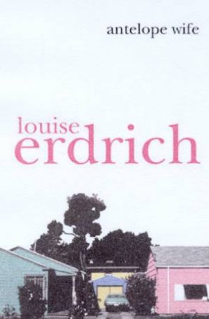 Antelope Wife by Louise Erdrich