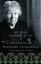 So I Have Thought of You The Letters of Penelope Fitzgerald