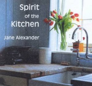 Spirit Of The Kitchen by Jane Alexander