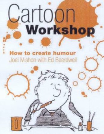 Cartoon Workshop: How To Create Humour by Joel Mishon & Ed Beardwell