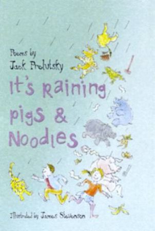 It's Raining Pigs & Noodles: Poems by Jack Prelutsky