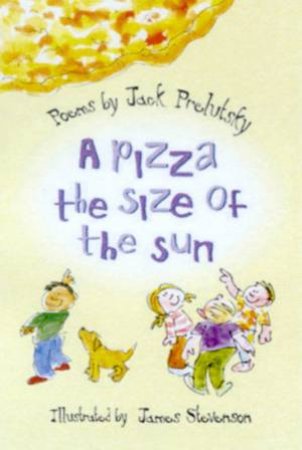 A Pizza The Size Of The Sun: Poems by Jack Prelutsky