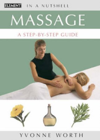 Element Illustrated In A Nutshell: Massage: A Step-By-Step Guide by Yvonne Worth