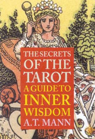 Secrets Of The Tarot: A Guide To Inner Wisdom by A T Mann