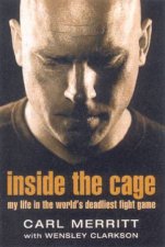 Carl Merritt Inside The Cage My Life Inside The Worlds Deadliest Fight Game