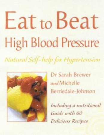 Eat To Beat High Blood Pressure by Dr Sarah Brewer & Michelle Berriedale-Johnson