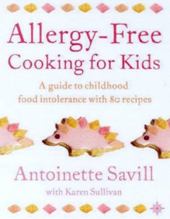 Allergy-Free Cooking Food Kids by Antoinette Savill & Karen Sullivan