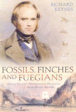 Fossils Finches And Fuegians Charles Darwins Adventures  Discoveries