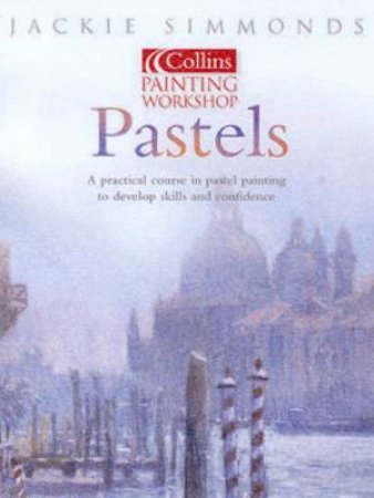 Collins Painting Workshop: Pastels by Jackie Simmonds