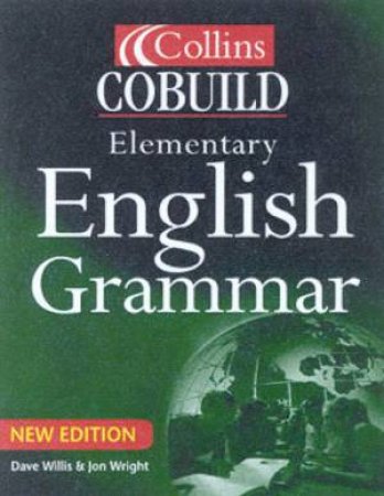 Collins Cobuild Elementary English Grammar - Ideal For Learners Of EFL by Dave Willis & Jon Wright