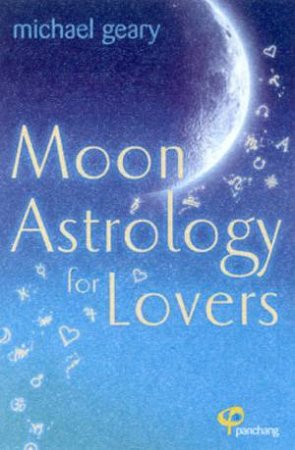 Moon Astrology For Lovers by Michael Geary