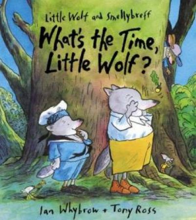 Little Wolf And Smellybreff: What's The Time, Little Wolf? by Ian Whybrow