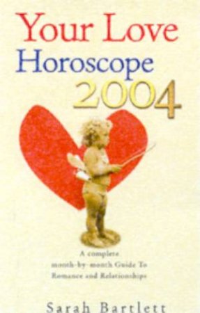 Your Love Horoscope 2004 by Sarah Bartlett
