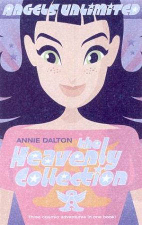 Angels Unlimited: The Heavenly Collection: Books 1-3 by Annie Dalton