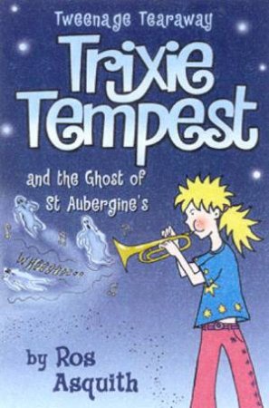 Trixie Tempest And The Ghost Of St Aubergine's by Ros Asquith