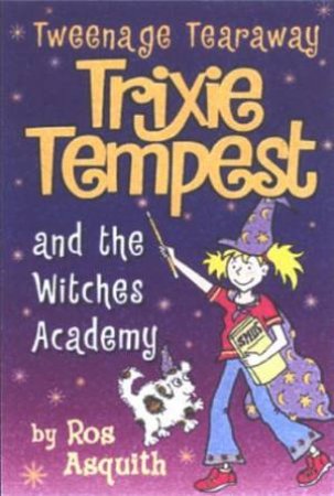 Tweenage Tearaway Trixie Tempest And The Witches Academy by Ros Asquith