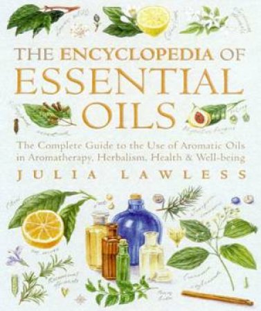 The Encyclopedia Of Essential Oils by Julia Lawless