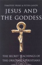 Jesus And The Goddess The Secret Teachings Of The Original Christians