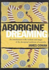 Aborigine Dreaming Wisdom And Magic Of The Aboriginal Traditions