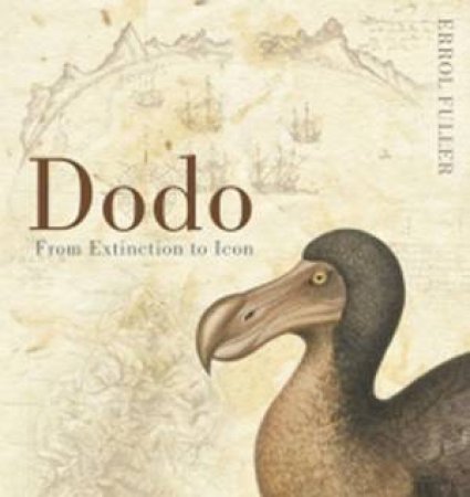 Dodo: A Complete Illustrated History by Errol Fuller