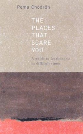 The Places That Scare You by Pema Chodron