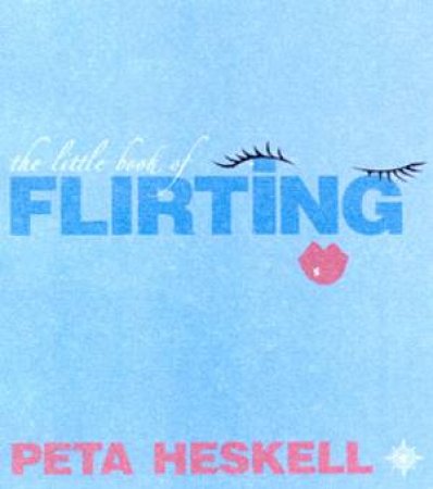 The Little Book Of Flirting by Peta Heskell