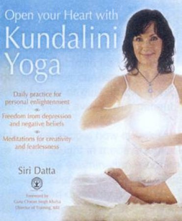 Open Your Heart With Kundalini Yoga by Siri Datta