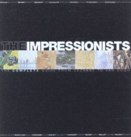 The Impressionists: The Complete Guide From Cezanne To Van Gogh by Gabriele Crepaldi