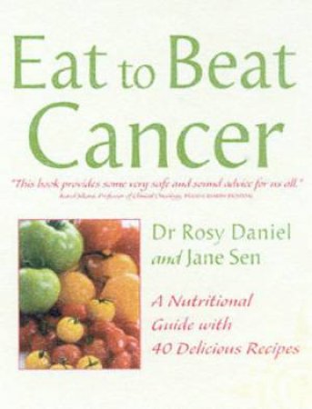 Eat To Beat Cancer by Dr Rosy Daniel & Jane Sen