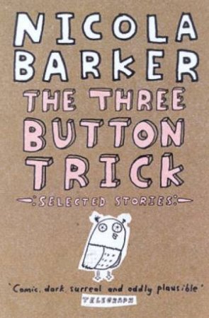 The Three Button Trick: Selected Stories by Nicola Barker