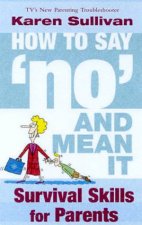 How To Say No And Mean It Survival Skills For Parents