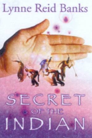 Secret Of The Indian by Lynne Reid Banks