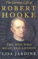 The Curious Life Of Robert Hooke The Man Who Measured London