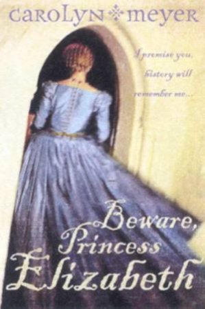 Beware, Princess Elizabeth by Carolyn Meyer