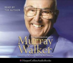 Murray Walker: Unless I'm Very Much Mistaken: The Autobiography - CD by Murray Walker