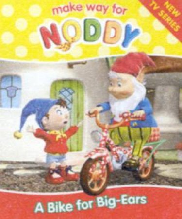 Make Way For Noddy: A Bike For Big-Ears by Enid Blyton