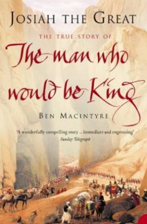 Josiah The Great: The True Story Of The Man Who Would Be King by Ben Macintyre